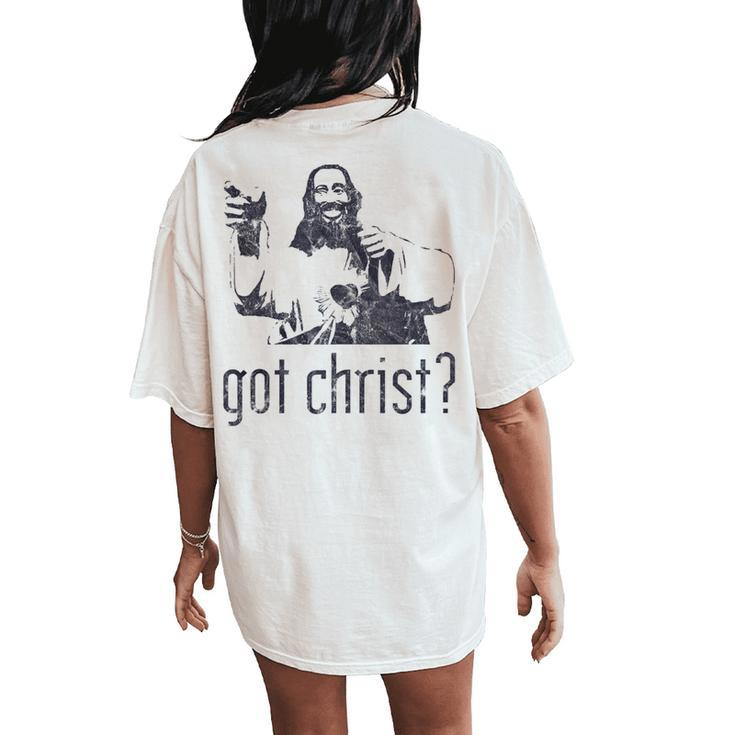 Got Christ Jesus Graphic Christian Women's Oversized Comfort T-Shirt Back Print
