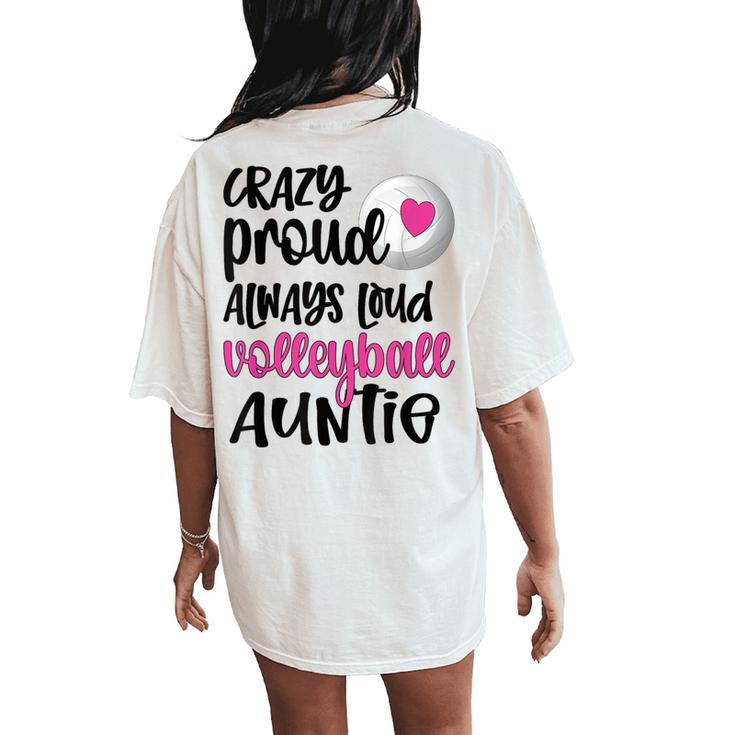Crazy Proud Always Loud Volleyball Auntie Volleyball Aunt Women's Oversized Comfort T-Shirt Back Print
