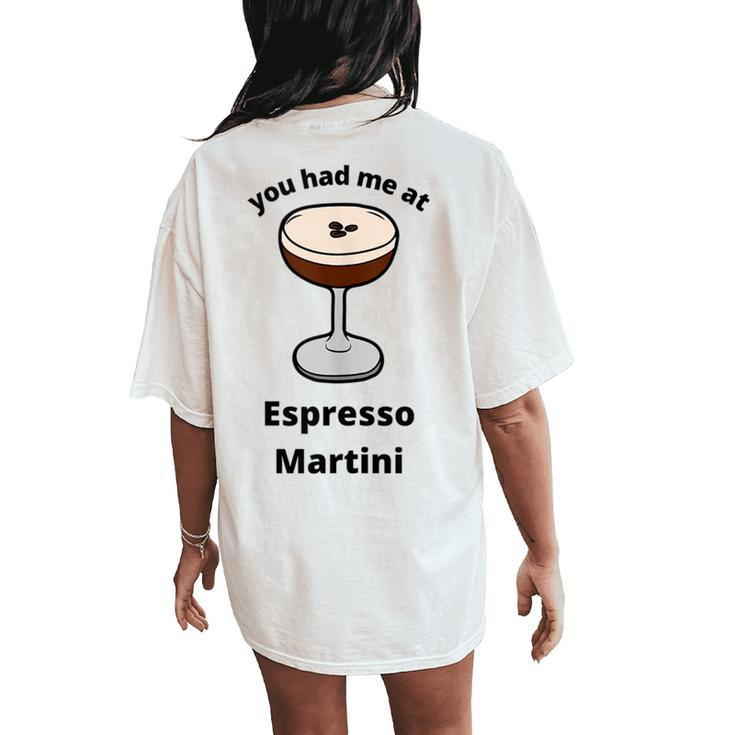 You Had Me At Espresso Martini Vodka Coffee Bartender Booze Women's Oversized Comfort T-Shirt Back Print