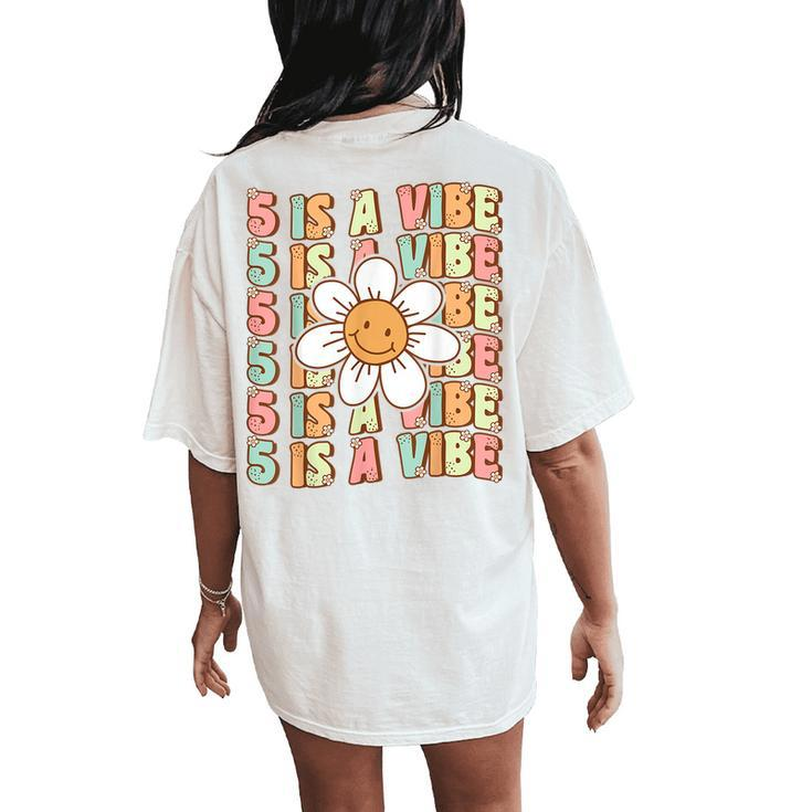 Five Is A Vibe Cute Groovy 5Th Birthday Party Daisy Flower Women's Oversized Comfort T-Shirt Back Print
