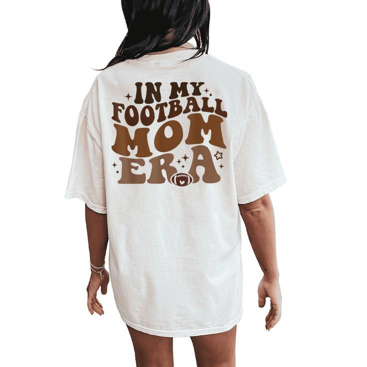 In My Football Mom Era Retro Groovy Football Mom Mama Women's Oversized Comfort T-Shirt Back Print