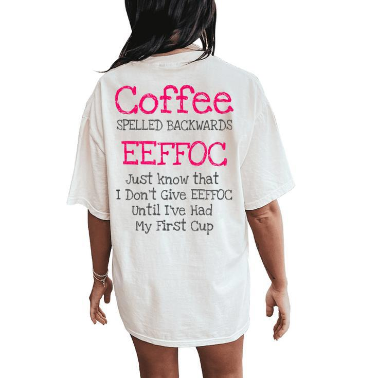 Coffee Quote Coffee Spelled Backwards Eeffoc Women's Oversized Comfort T-Shirt Back Print