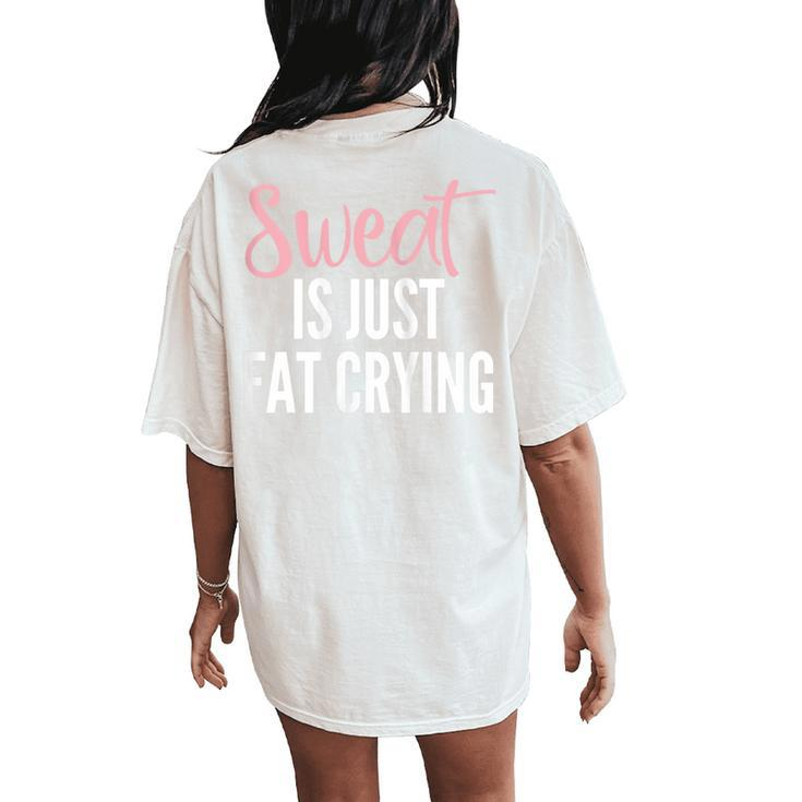 Exercise Motivation Sweat Is Just Fat Crying Women's Oversized Comfort T-Shirt Back Print