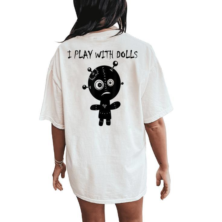 Play With Voodoo Dolls Really Scary Creepy Horror Creepy Women's Oversized Comfort T-Shirt Back Print
