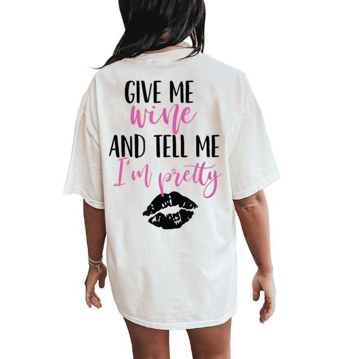 Give Me Wine And Tell Me I'm Pretty Women's Oversized Comfort T-Shirt Back Print
