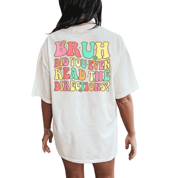 Groovy Bruh Did You Even Read The Directions Teacher Women's Oversized Comfort T-Shirt Back Print