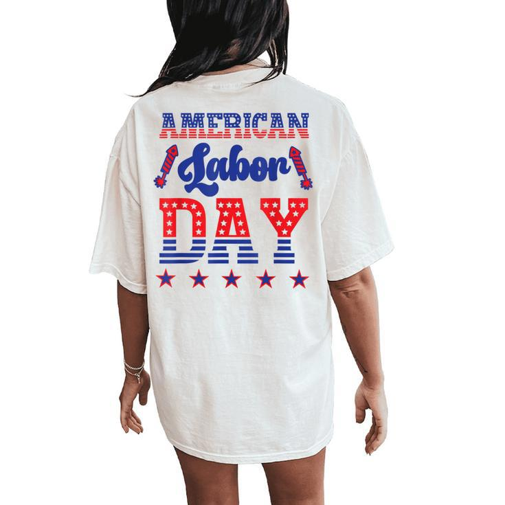 Happy Labor Day Fireworks And American Flag Labor Women's Oversized Comfort T-Shirt Back Print