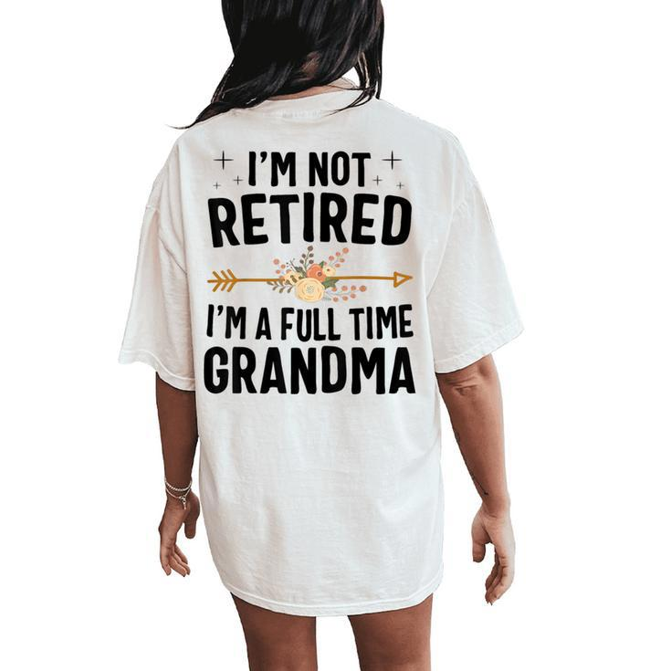 I'm Not Retired I'm A Full Time Grandma  Women's Oversized Comfort T-Shirt Back Print