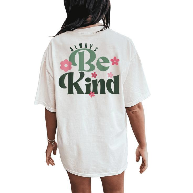 Inspirational And Positive For Kindness Day Always Be Kind Women's Oversized Comfort T-Shirt Back Print