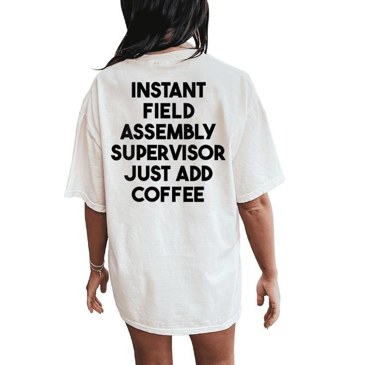 Instant Field Assembly Supervisor Just Add Coffee Women's Oversized Comfort T-Shirt Back Print