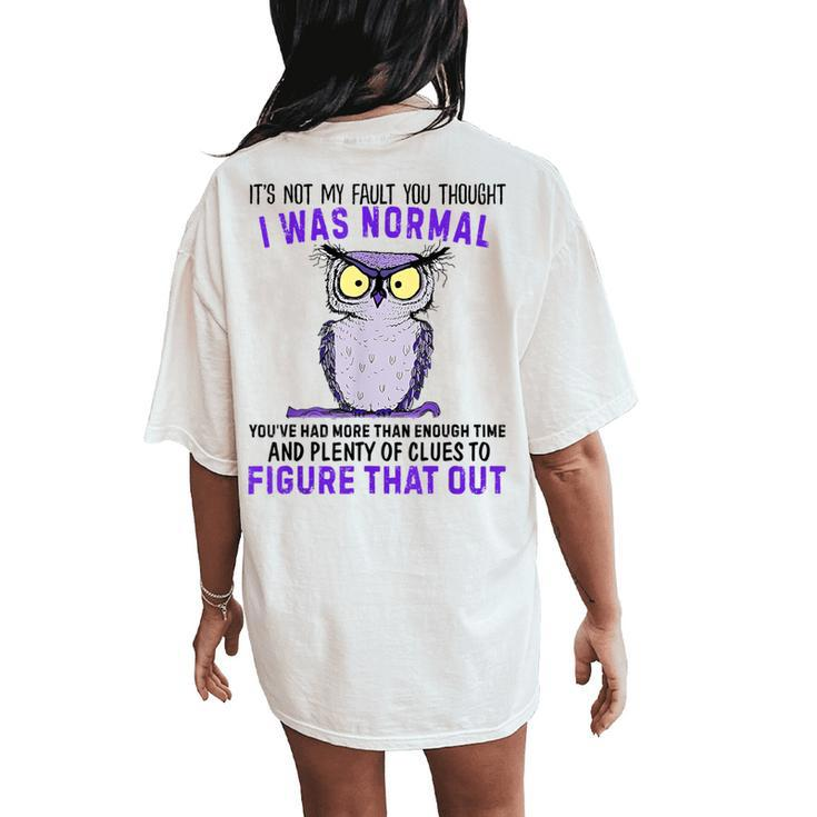 It's Not My Fault You Thought I Was Normal Owl Lover Women's Oversized Comfort T-Shirt Back Print