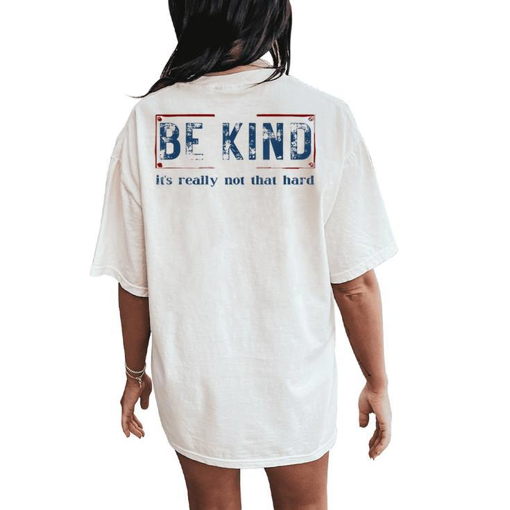 Be Kind It's Really Not That Hard Women's Oversized Comfort T-Shirt Back Print