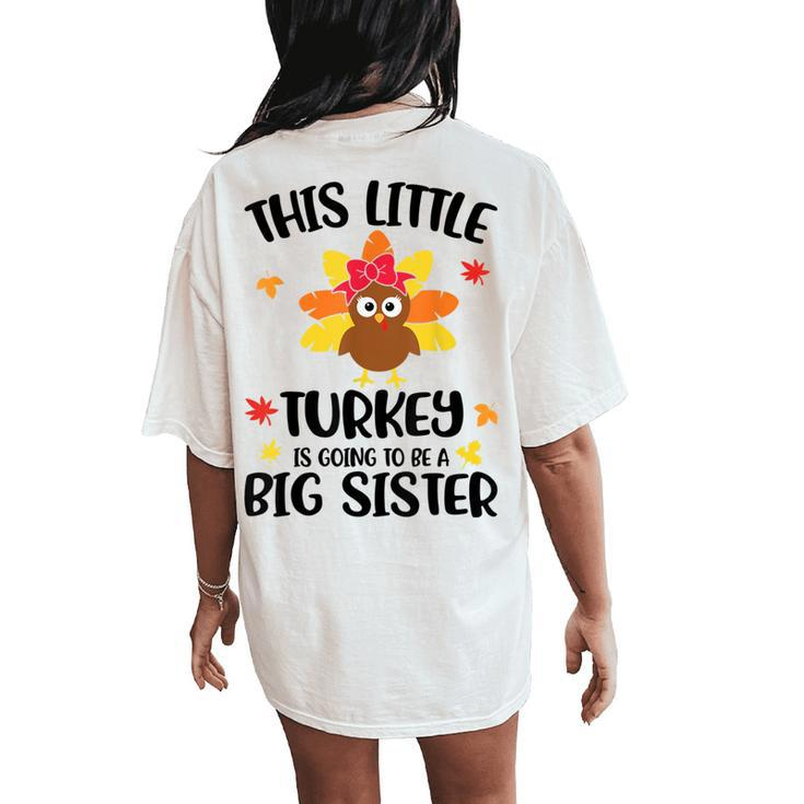 This Little Turkey Is Going To Be A Big Sister Thanksgiving Women's Oversized Comfort T-Shirt Back Print