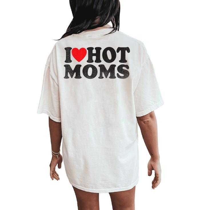 I Love Hot Moms I Red Heart Love Heart Women's Oversized Comfort T-Shirt Back Print