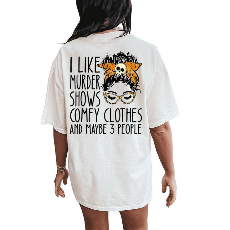 Messy Bun I Like Murder Shows Comfy Cloth And Maybe 3 People Women's Oversized Comfort T-Shirt Back Print