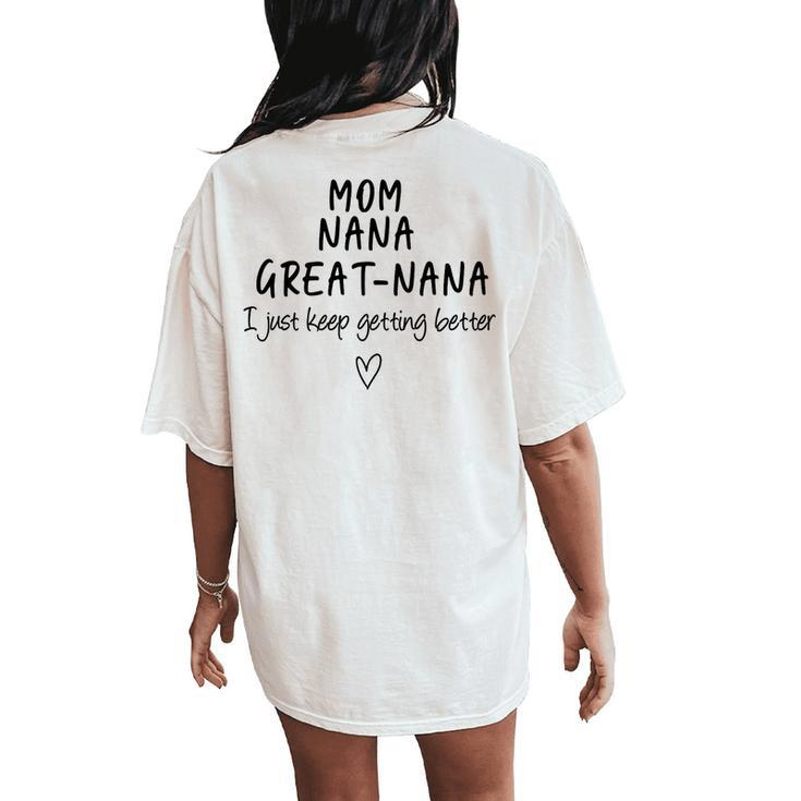 Mom Nana Great-Nana I Just Keep Getting Better Grandma Women's Oversized Comfort T-Shirt Back Print