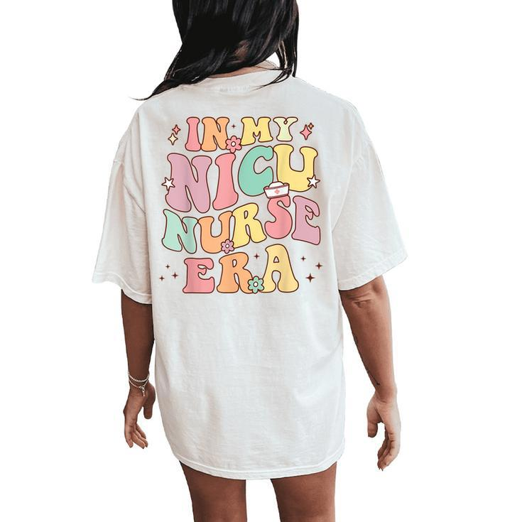 In My Nicu Nurse Era Retro Nurse Appreciation Neonatal Nurse Women's Oversized Comfort T-Shirt Back Print