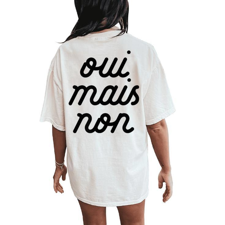 Oui Mais Non Yeah But No French Girlfriend Meme Women's Oversized Comfort T-Shirt Back Print