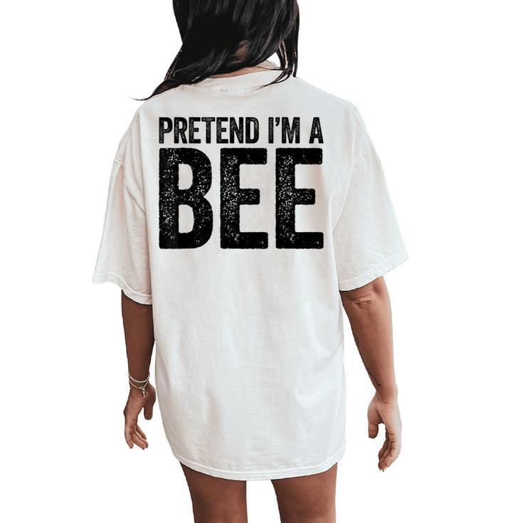 Pretend I'm A Bee Matching Costume Women's Oversized Comfort T-Shirt Back Print