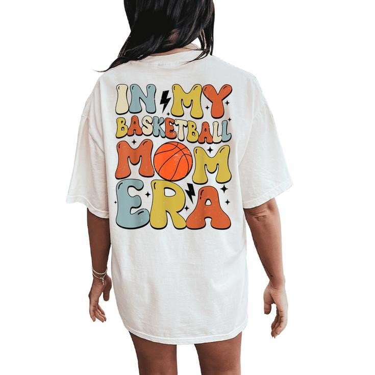 Retro Groovy In My Basketball Mom Era Basketball Mama Mother Women's Oversized Comfort T-Shirt Back Print
