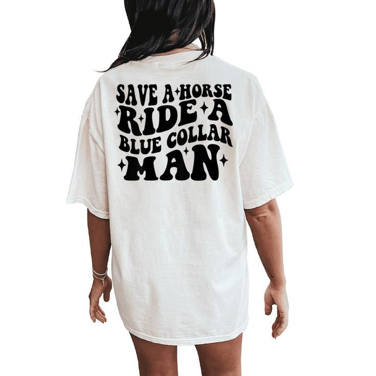 Save A Horse Ride A Blue Collar Man Saying On Back Women's Oversized Comfort T-Shirt Back Print
