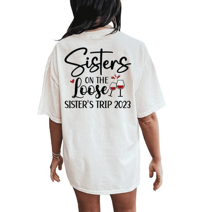 Sisters On The Loose Sisters Trip 2023 Girls Trip Weekend Women's Oversized Comfort T-Shirt Back Print