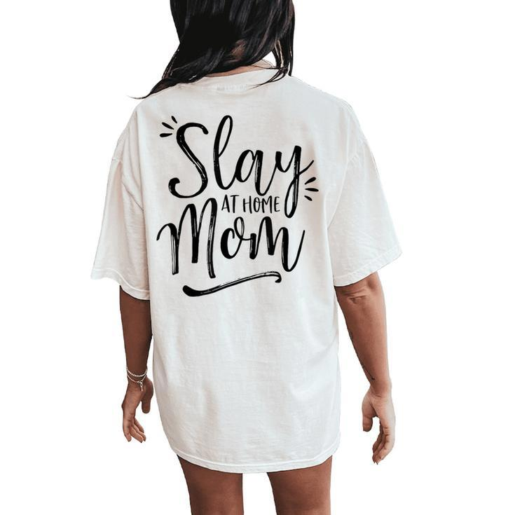 Slay At Home Mom For Moms Who Slay Women's Oversized Comfort T-Shirt Back Print
