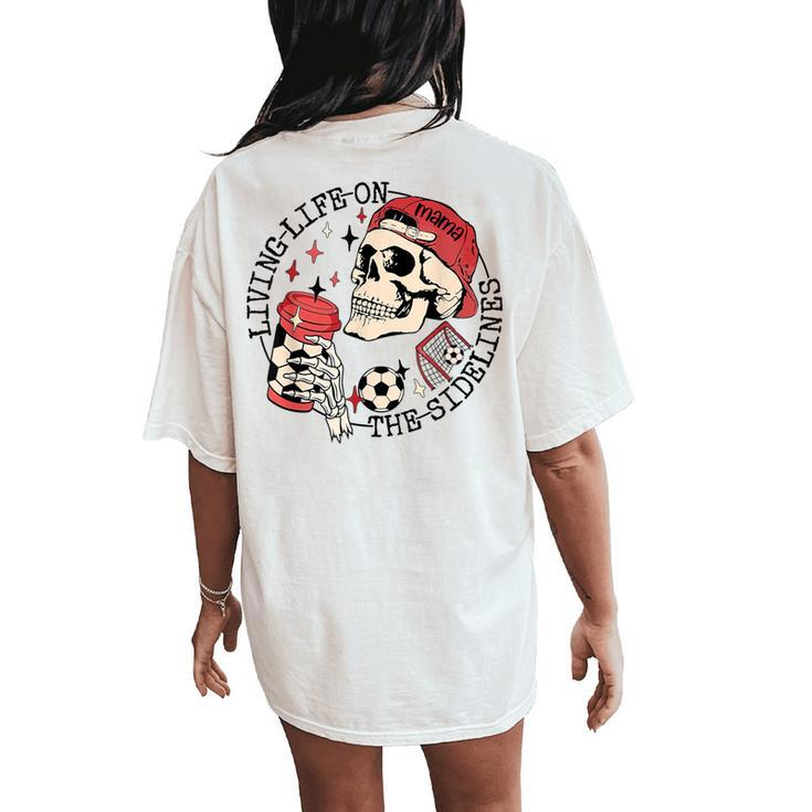 Soccer Mama Living Life On The Sidelines Skeleton Coffee Women's Oversized Comfort T-Shirt Back Print