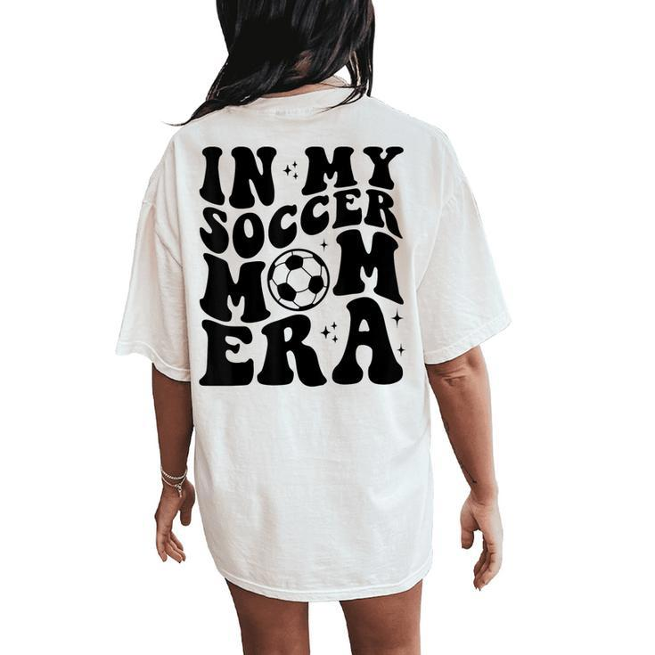 In My Soccer Mom Era Groovy Retro Soccer Mom Life Women's Oversized Comfort T-Shirt Back Print