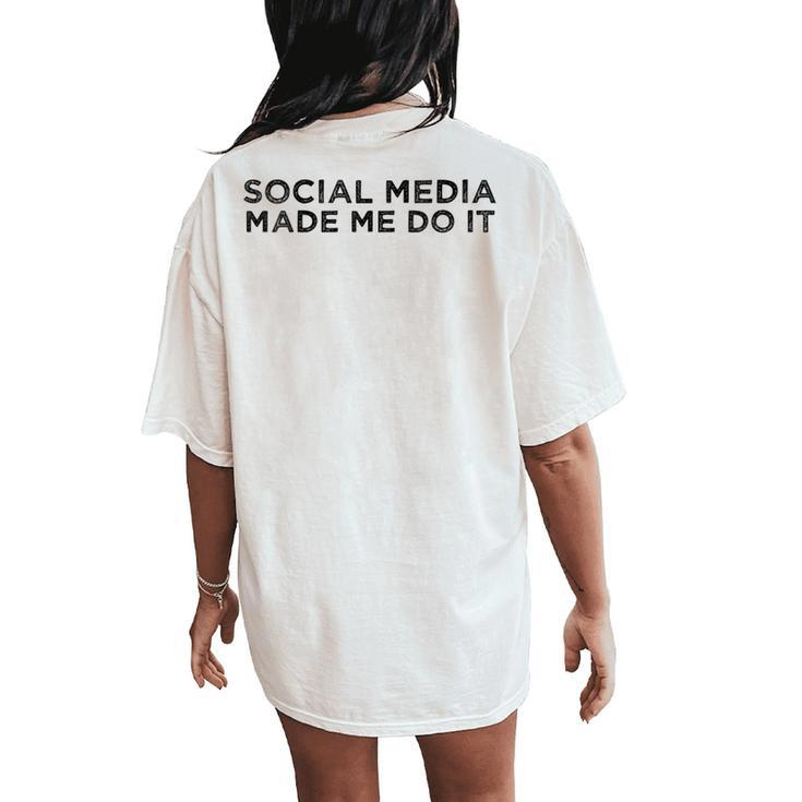 Social Media Made Me Do It Saying Meme Quote Women's Oversized Comfort T-Shirt Back Print