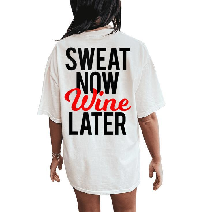 Sweat Now Wine Later Gym Pun Fitness Workout Running Women's Oversized Comfort T-Shirt Back Print