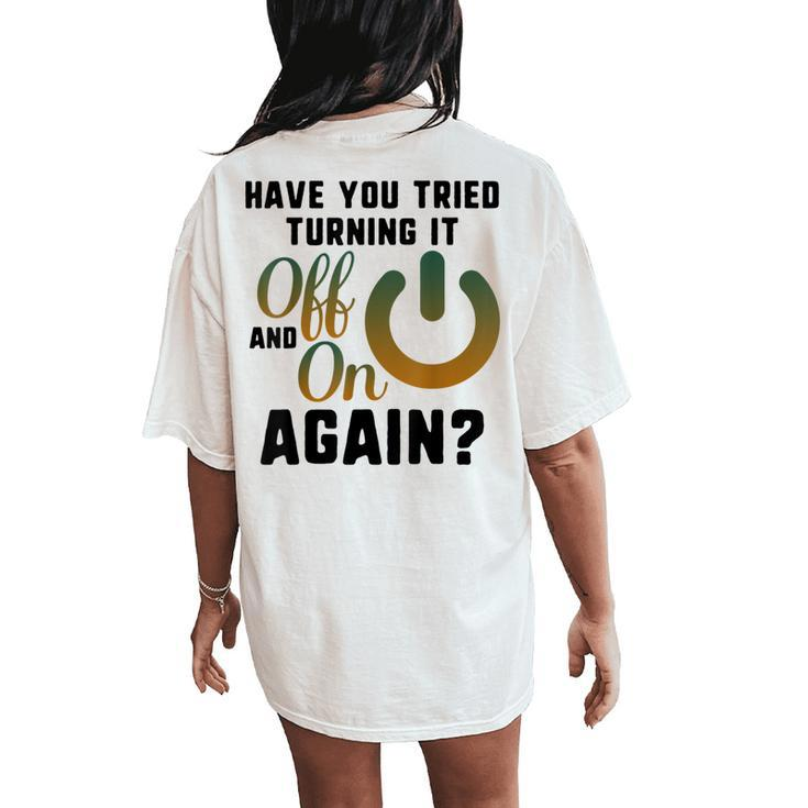 Did You Try Turn It Off & On Again Tech It Support Engineer  Women Oversized Back Print Comfort T-shirt