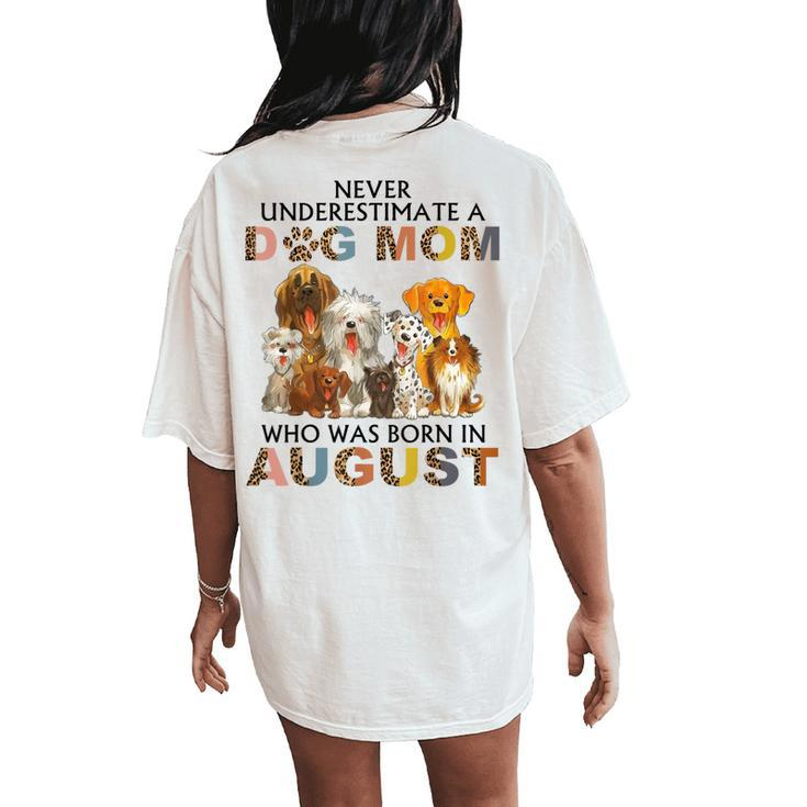 Never Underestimate A Dog Mom Who Was Born In August Women's Oversized Comfort T-Shirt Back Print