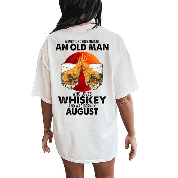 Never Underestimate An Old August Man Who Loves Whiskey Women's Oversized Comfort T-Shirt Back Print