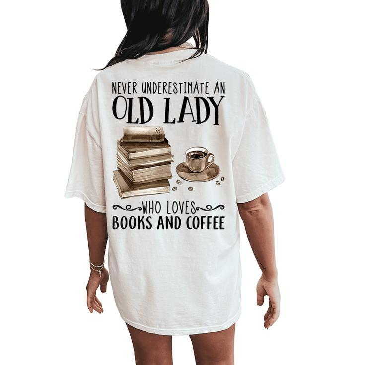 Never Underestimate An Old Lady Who Loved Books And Coffee Women's Oversized Comfort T-Shirt Back Print