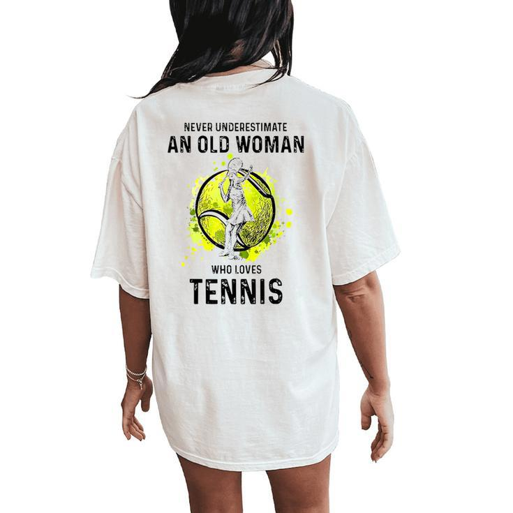 Never Underestimate An Old Woman Who Loves Tennis Sport Women's Oversized Comfort T-Shirt Back Print