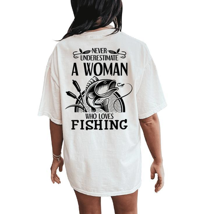 Never Underestimate A Woman Who Loves Fishing Women's Oversized Comfort T-Shirt Back Print