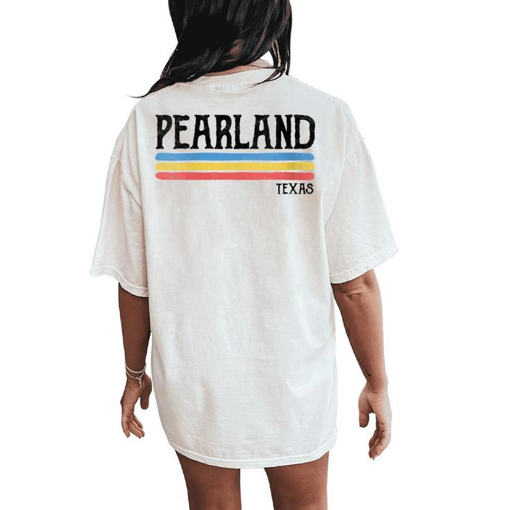 Vintage Pearland Texas Tx Souvenir Women's Oversized Comfort T-Shirt Back Print