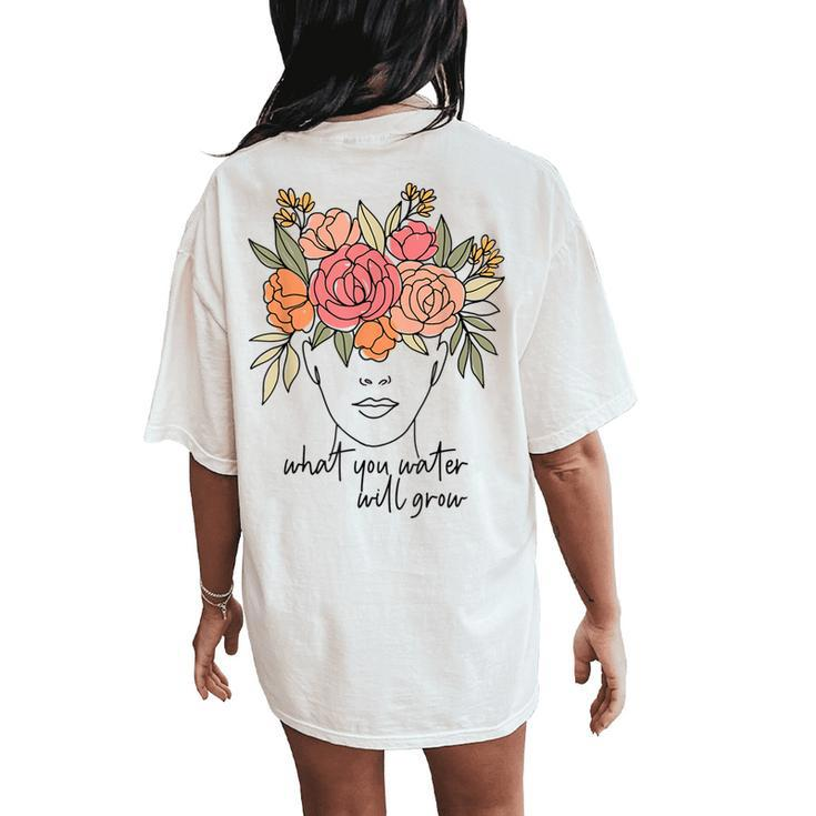 What You Water Will Grow Floral Brain Mental Health Matters Women's Oversized Comfort T-Shirt Back Print