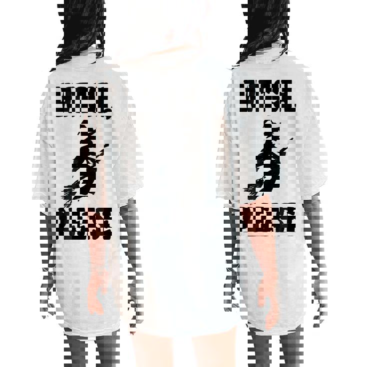 Witch Please Witch T Halloween T Halloween Women's Oversized Comfort T-Shirt Back Print