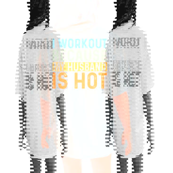I Workout Because My Husband Is Hot Gym Fitness Women's Oversized Comfort T-Shirt Back Print