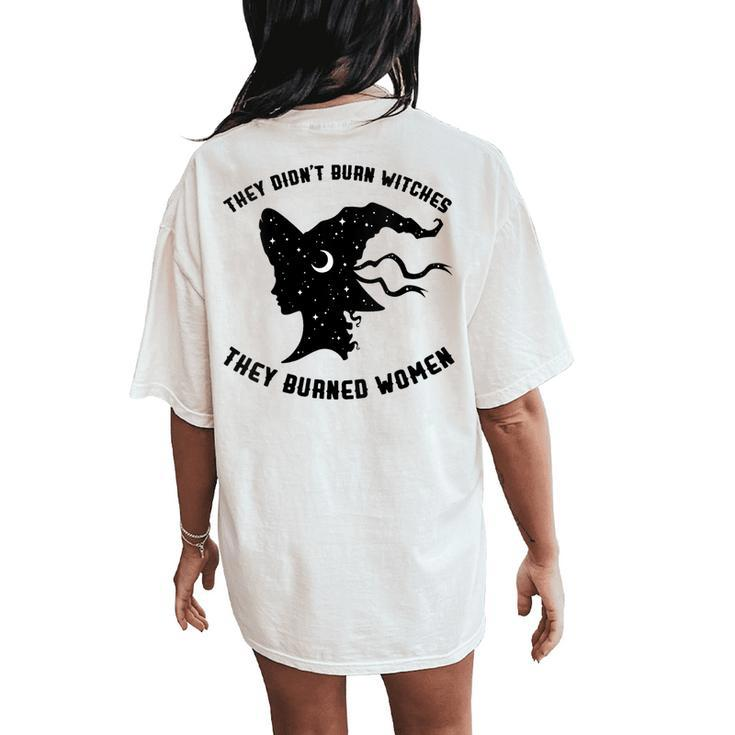 They Didn't Burn Witch They Burned Feminist Halloween Women's Oversized Comfort T-Shirt Back Print