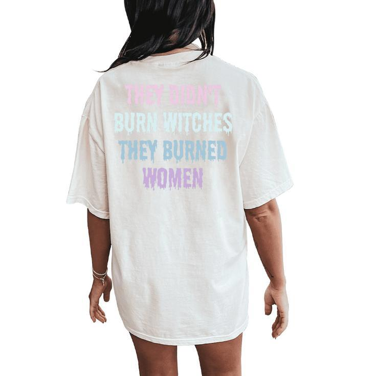 They Didn't Burn Witches They Burned Feminist Witch Women's Oversized Comfort T-Shirt Back Print
