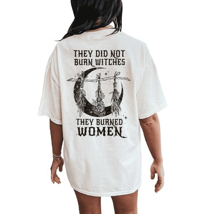 They Didn't Burn Witches They Burned Halloween Women's Oversized Comfort T-Shirt Back Print