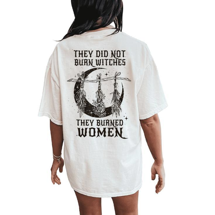 They Did Not Burn Witches They Burn Feminist Women's Oversized Comfort T-Shirt Back Print