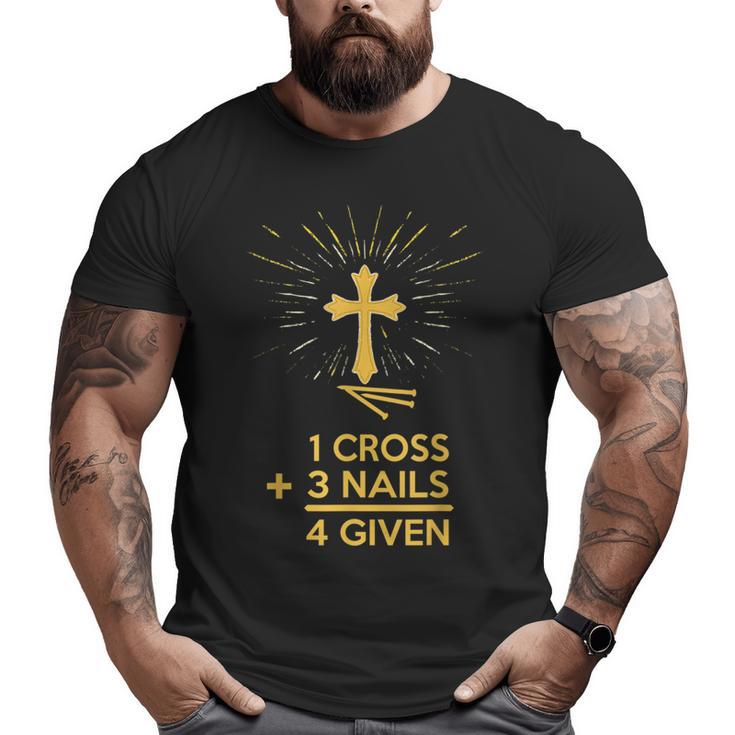 1 Cross 3 Nails 4 Given Forgiven Christian Faith T  2 Faith Funny Gifts Big and Tall Men Graphic T-shirt