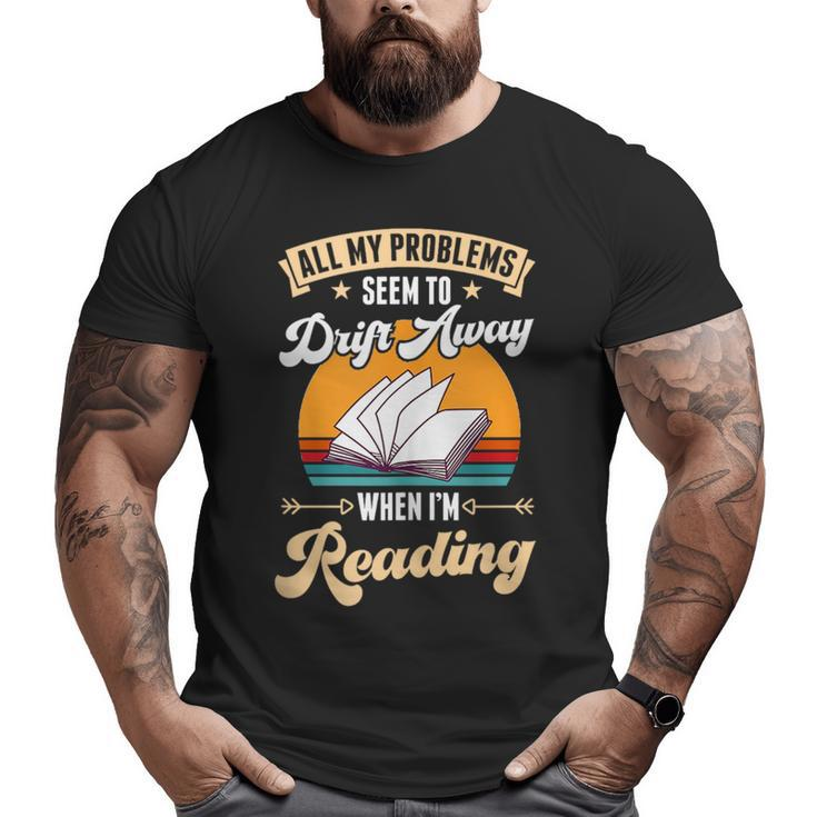 All My Problems Seem To Drift Away When Im Reading  Reading Funny Designs Funny Gifts Big and Tall Men Graphic T-shirt