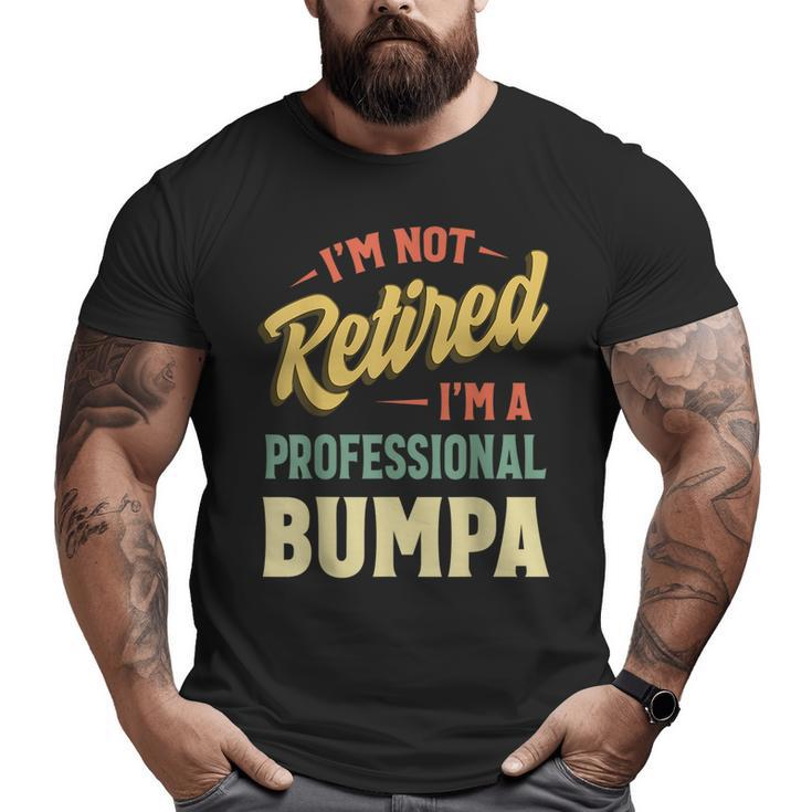 Im Not Retired Im A Professional Bumpa  Big and Tall Men Graphic T-shirt