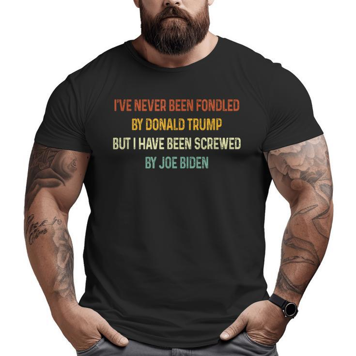 Ive Never Been Fondled By Donald Trump But Joe Biden  Big and Tall Men T-shirt