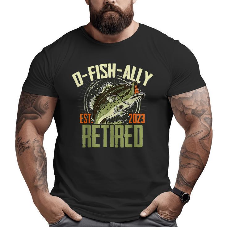 O-Fish-Ally Retired Since 2023 Retirement Fishing For Men  Retirement Funny Gifts Big and Tall Men Graphic T-shirt